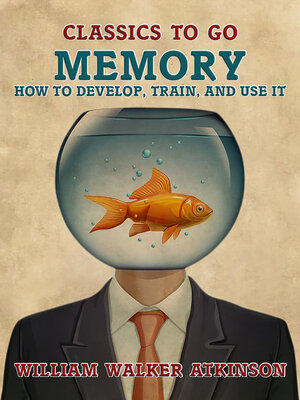 cover image of Memory How to Develop, Train, and Use It